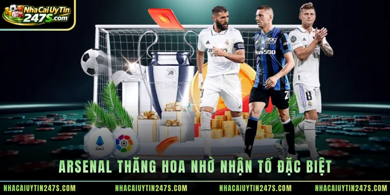 Arsenal thăng hoa nhờ nhận tố đặc biệt
