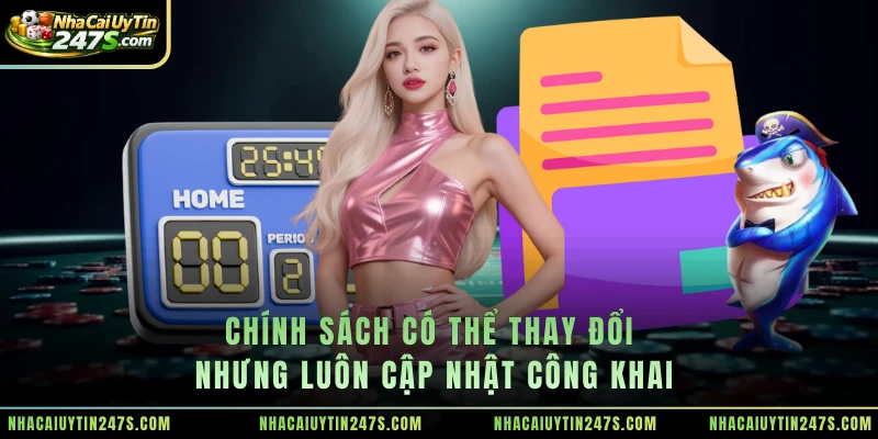 Chính sách có thể thay đổi nhưng luôn cập nhật công khai