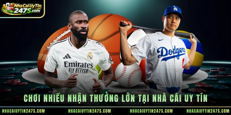 Chơi nhiều nhận thưởng lớn tại Nhà Cái Uy Tín