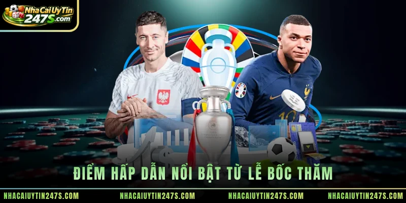 Điểm hấp dẫn nổi bật từ lễ bốc thăm