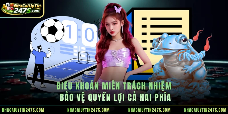 Điều khoản miễn trách nhiệm bảo vệ quyền lợi cả hai phía