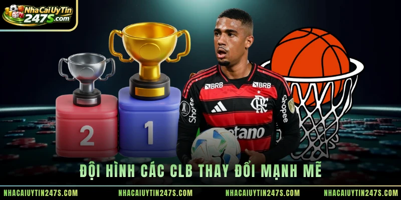 Đội hình các CLB thay đổi mạnh mẽ