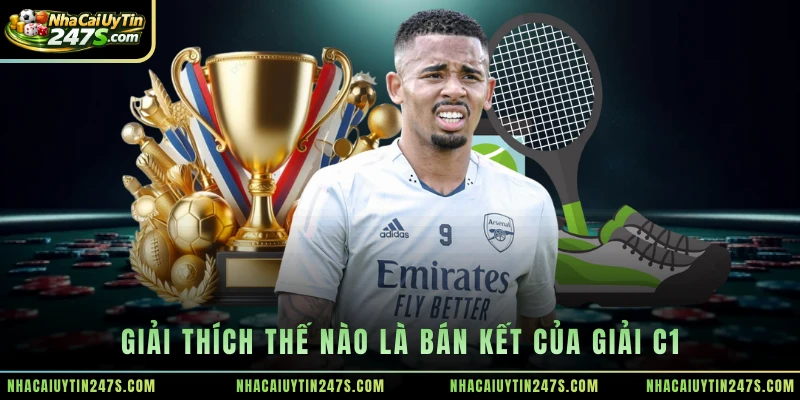Giải thích thế nào là bán kết của giải C1