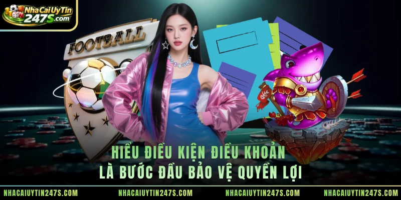 Hiểu điều kiện điều khoản là bước đầu bảo vệ quyền lợi