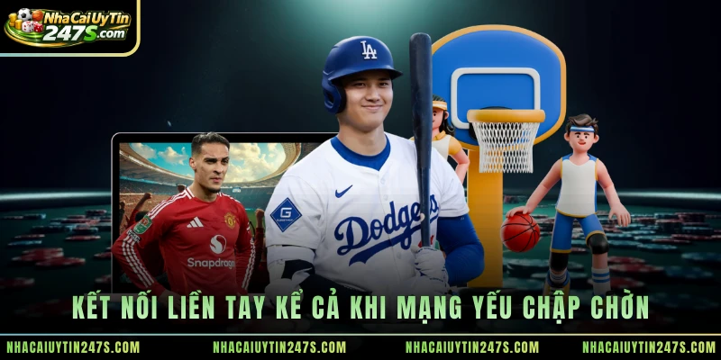 Kết nối liền tay kể cả khi mạng yếu chập chờn