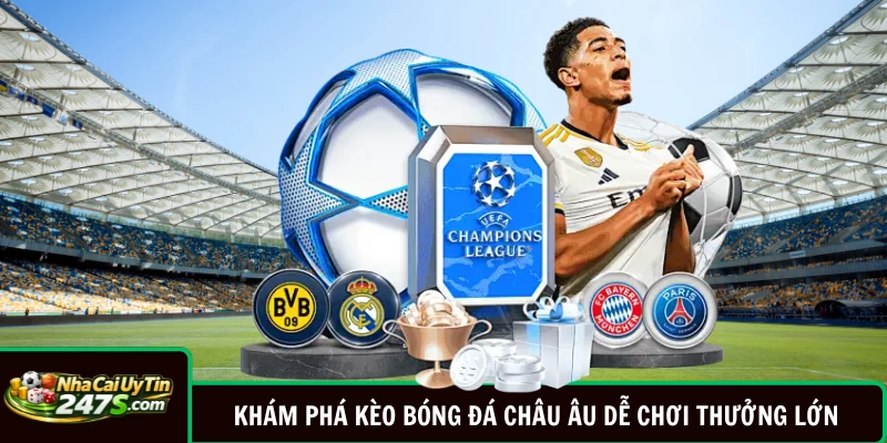 Khám Phá Kèo Bóng Đá Châu Âu Dễ Chơi Thưởng Lớn