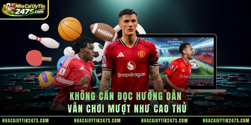Không cần đọc hướng dẫn vẫn chơi mượt như cao thủ