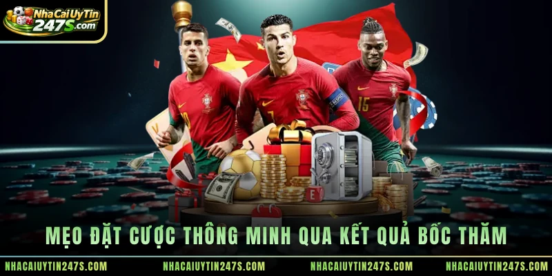 Mẹo đặt cược thông minh qua kết quả bốc thăm