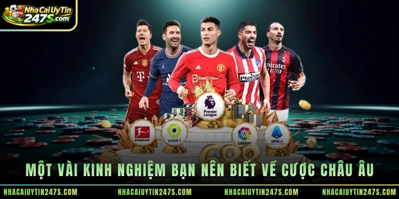 Một vài kinh nghiệm bạn nên biết về cược châu Âu