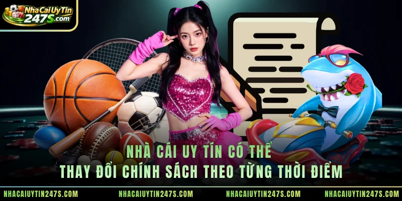 Nhà cái uy tín có thể thay đổi chính sách theo từng thời điểm