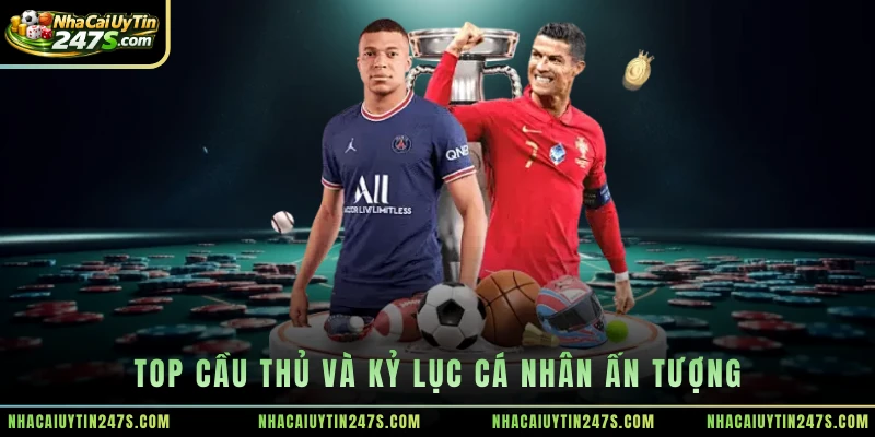 Top cầu thủ và kỷ lục cá nhân ấn tượng